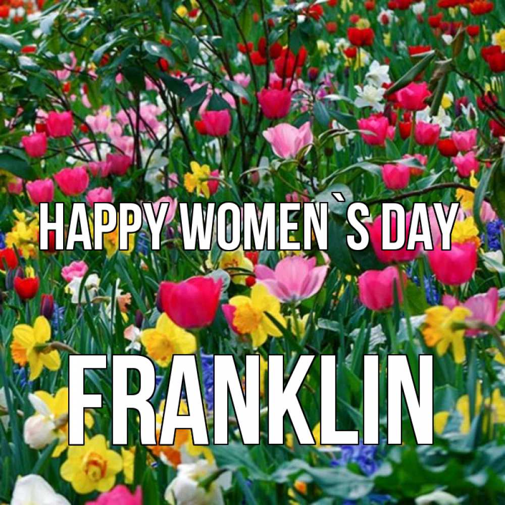 Greetings card с именем, Franklin happy women`s day с международным женским днем поздравления для женщины Greetings with text for free download 